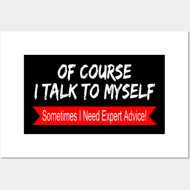 Of Course I Talk to Myself sometimes I Need Expert Advice Wall Art by hijazim681